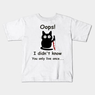 Funny cat Oops I didn't know You only live once, father day Kids T-Shirt